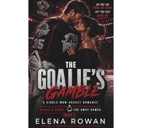 The Goalie’s Gamble: A Single Mom Hockey Romance (Rivals & Rings - The Away Games)