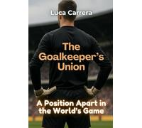 The Goalkeeper's Union: A Position Apart in the World's Game