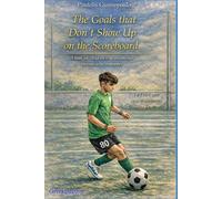 The Goals that Don't Show Up on the Scoreboard (Gr dition): A book for childrens who dreaming and parents who remember