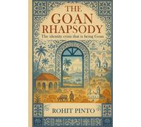 The Goan Rhapsody: The Identity Crisis That Is Being Goan
