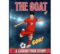 THE GOAT "A Legend True Story": Full Biography Book For Kids