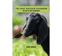 The goat keeper's handbook: The art of goat husbandry