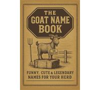 The Goat Name Book: Funny, Cute & Legendary Names for Your
