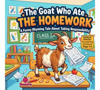 The Goat Who Ate the Homework: A Funny Rhyming Picture Book About Responsibility, Homework, and Silly Goat Trouble