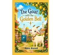 The Goat With The Golden Bell: A Heartwarming Islamic Story About Eid ul Adha, Teaching the Story of Prophet Ibrahim, Sacrifice, Faith, Sharing, and the Love Between a Boy and His Goat