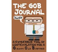 The GOB Journal: An Expressive Tool of Contemplation for a Grumpy Old Bastard