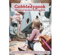 The Gobbledygook Whimsical Wonders Coloring Book: A Unique Fantasy Coloring Book with Whimsical Homes, Magical Objects, Enchanted Worlds for Adult Relaxation and Stress Relief