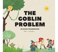 The Goblin Problem: (An Almost Children's Book) (Level One Adventures)