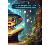 The Goblin Spellbook A to Z: A Magical Journey of Enchantment and Adventure