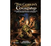 The Goblin's Guide to Courtship: A Date-Night Duet of Bad Goblin Advice, a Letter With Teeth, and One Catastrophic Confession - A 5e-Compatible ... for Two Players (The Ready Adventure Series)