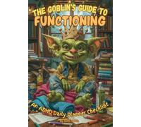 THE GOBLIN'S GUIDE TO FUNCTIONING: an ADHD Daily Planner Checklist - For the Neurodivergent, ADHD, ADD, Autism Goblin 90 day - 3 month Planner Journal