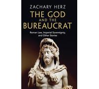 The God and the Bureaucrat: Roman Law, Imperial Sovereignty, and Other Stories (Studies in Legal History)