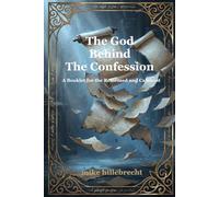 The God Behind the Confession: A Booklet for the Reformed and Calvinist (The Cosmological Grace Anchor Series)