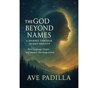 The God Beyond Names: A Journey Through Sacred Identity