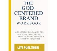 The God-Centered Brand Workbook: A Practical Companion for Christian Creators to Reflect, Build, and Apply Kingdom Influence