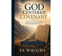 The God Centered Covenant: Walking with God Through Deuteronomy 6-12