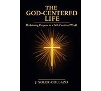 The God-Centered Life: Reclaiming Purpose in a Self-Centered World (Soul Series)