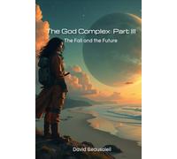 The God Complex: Part III: The Fall and the Future