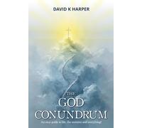 The God Conundrum: An easy guide to life, the universe and everything!