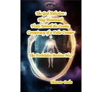 The God Delusion: Nag Hammadi Texts Unveil the Cosmic Conspiracy of a False Creator: 7 (The Forbidden Archives)