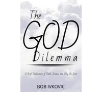 The God Dilemma: A Brief Exploration of Faith, Science, and Why We Exist