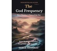 The God Frequency: Shree Shambav’s Vision of the One VOLUME I (Journey of Soul)
