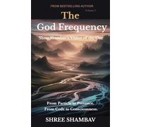 The God Frequency: Shree Shambav’s Vision of the One VOLUME I (Journey of Soul)