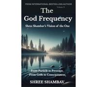 The God Frequency: Shree Shambav’s Vision of the One VOLUME II: 1 (Journey of Soul)