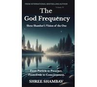 The God Frequency: Shree Shambav’s Vision of the One VOLUME II: 2 (Journey of Soul)