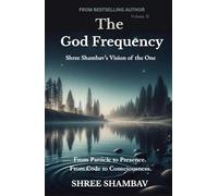 The God Frequency: Shree Shambav’s Vision of the One VOLUME II (Journey of Soul)