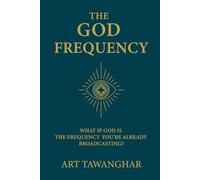 The God Frequency: What if God is the frequency you're already broadcasting?