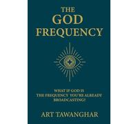 The God Frequency: What if God is the frequency you're already broadcasting?