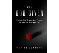 The God Given: Use Your Gift. Reignite Your Passion. Do What You Were Made For.