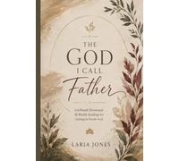 The God I Call Father: A Six-Month Devotional: Twenty-Six Weekly Readings for Getting to Know God