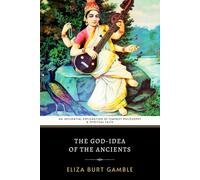 The God-Idea of the Ancients: An Influential Exploration of Feminist Philosophy and Spiritual Faith