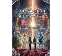 The God in the Janitor’s Closet: A Science Fiction Novella