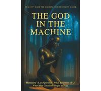 The God in the Machine: Humanity’s Last Question