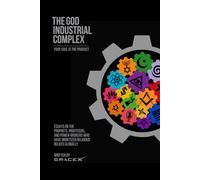 The God Industrial Complex: Essays on the Prophets, Profiteers, and Power-Brokers Who Have Monetized Religious Belief (The Complex Series)
