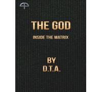 The God: Inside the Matrix By D.T.A.