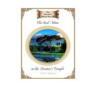 The God -Man: in the Creator’s Temple (THe Wisdom about the life)