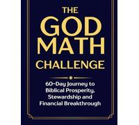 The God Math Challenge: 60-Day Journey to Biblical Prosperity, Stewardship and Financial Breakthrough