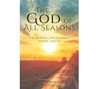 The God of All Seasons: For Normal and Common People Like Us