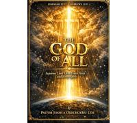 THE GOD OF ALL: Supreme Lord of Every Flesh and Father of Every Spirit