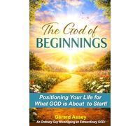 THE GOD OF BEGINNINGS: Positioning Your Life for What God Is About to Start: #GodOfBeginnings #FreshStartsInLife #ChristianDevotionalForNewBeginnings #BiblicalPrinciplesForNewSeason #BeginningAgain