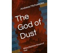 The God of Dust: When Machines Dream of God