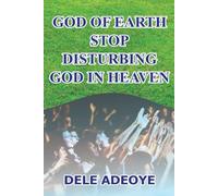 The God of Earth: Stop Disturbing God In Heaven