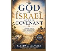 The God of Israel and His Covenant: A Biblical Guide to Israel, God's Promises, Jesus, Prophecy, and the Relationship Between Israel and the Christian Faith