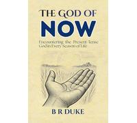 The God of NOW: Encountering the Present-Tense God in Every Season of Life