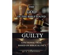 THE GOD OF THE BIBLE FOUND GUILTY