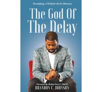 The God of the Delay: Developing a Faith for the In-Between